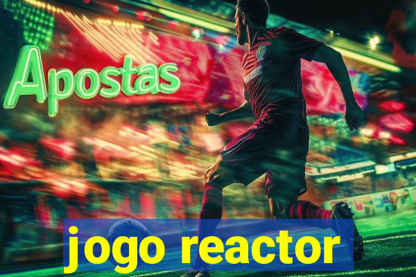 jogo reactor