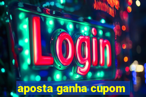 aposta ganha cupom