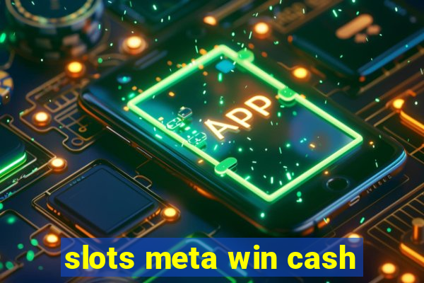 slots meta win cash