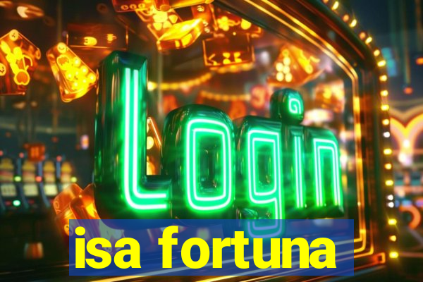 isa fortuna