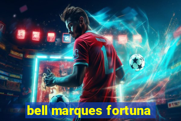 bell marques fortuna