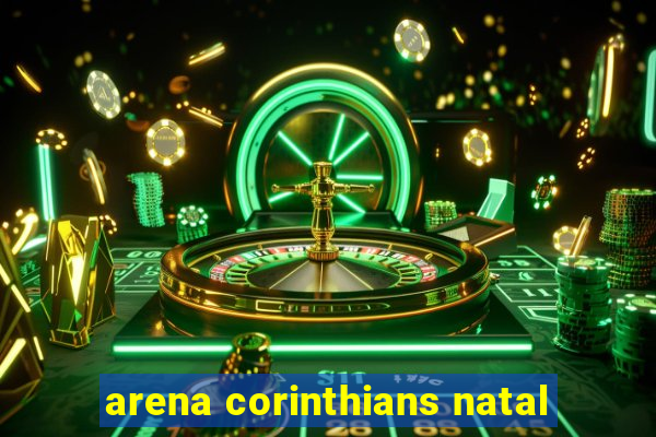 arena corinthians natal