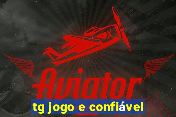 tg jogo e confiável