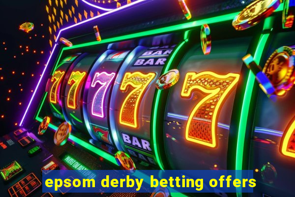 epsom derby betting offers