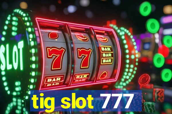 tig slot 777