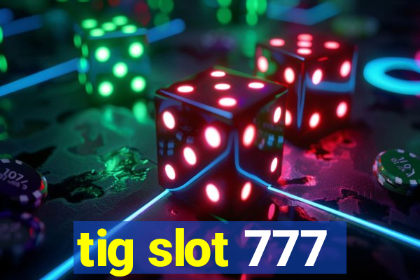 tig slot 777