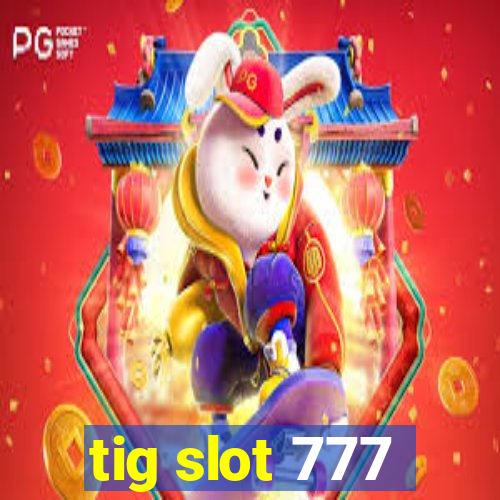 tig slot 777