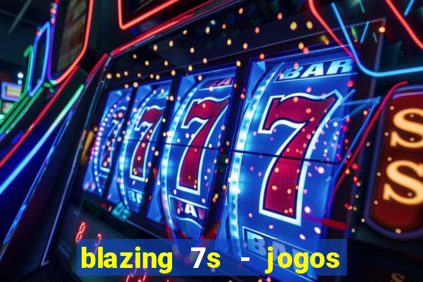 blazing 7s - jogos de casino