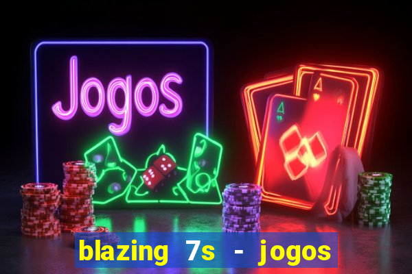 blazing 7s - jogos de casino