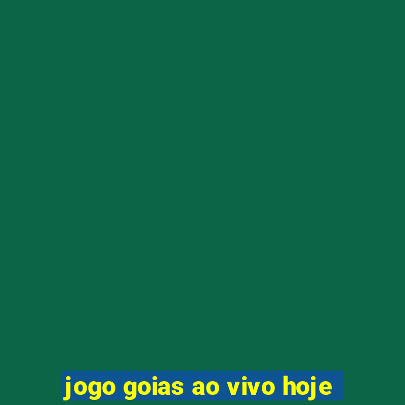 jogo goias ao vivo hoje