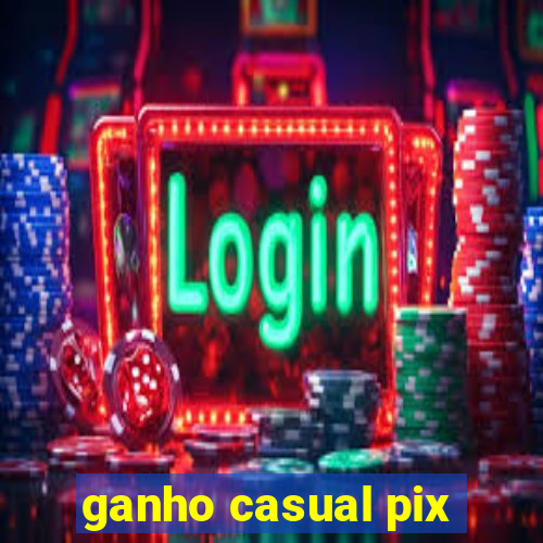 ganho casual pix