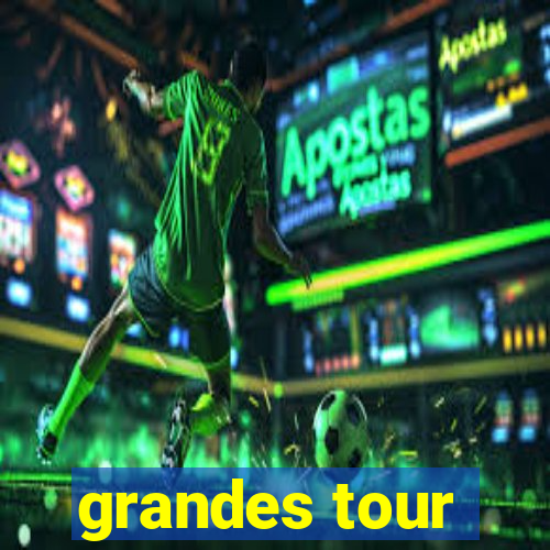 grandes tour