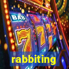 rabbiting