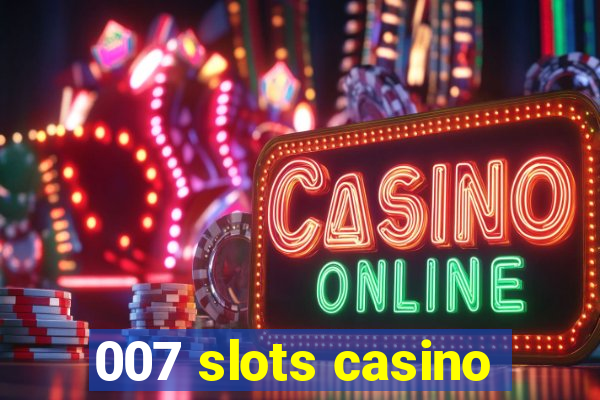 007 slots casino