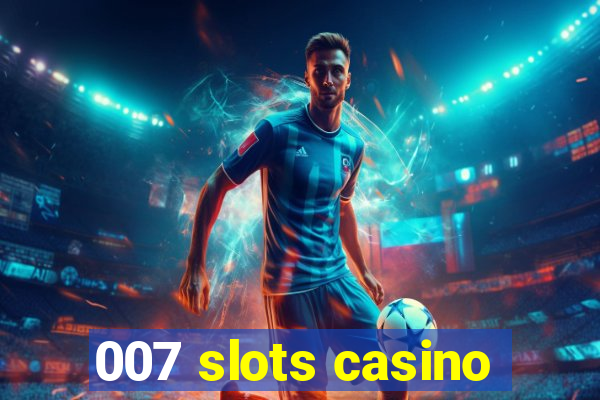 007 slots casino