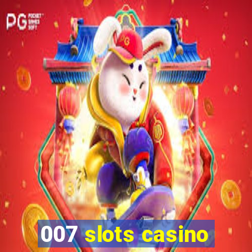 007 slots casino