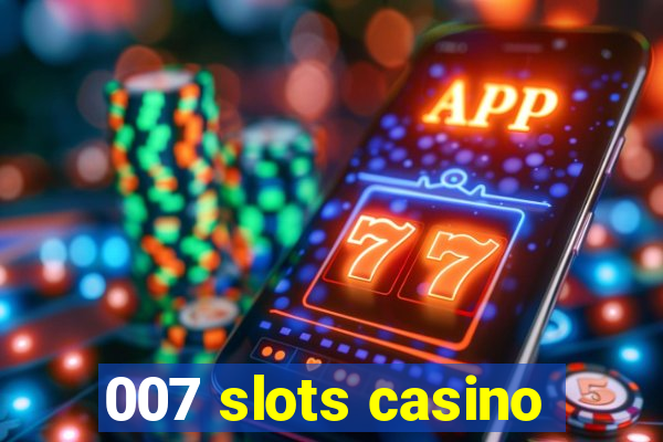 007 slots casino