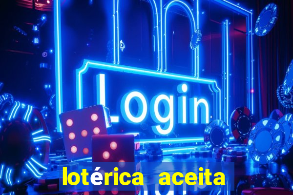 lotérica aceita pix para jogos