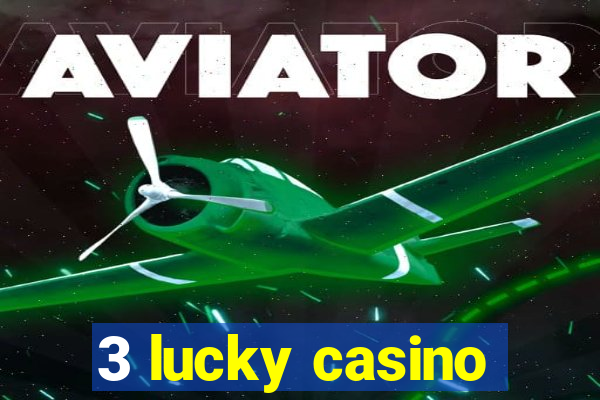 3 lucky casino