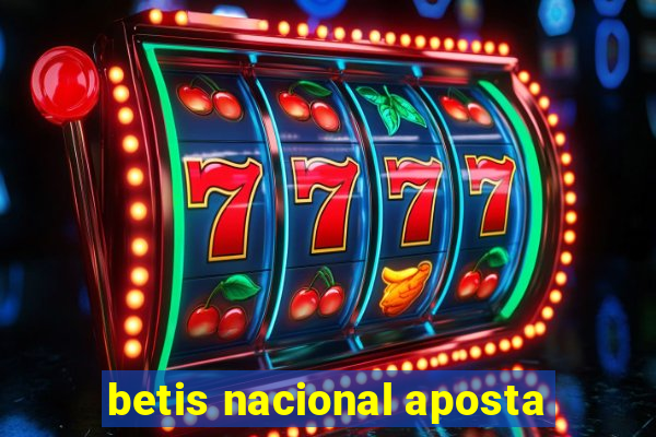 betis nacional aposta