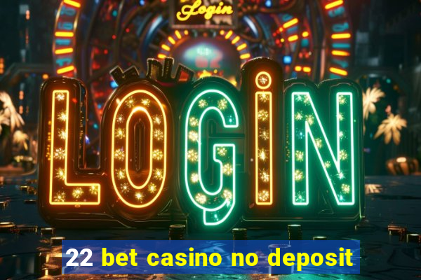 22 bet casino no deposit