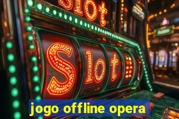 jogo offline opera