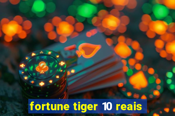 fortune tiger 10 reais