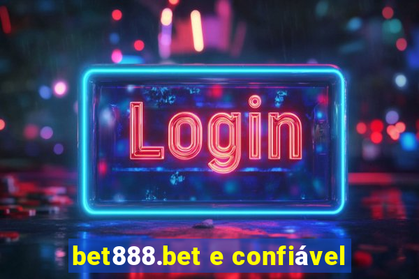 bet888.bet e confiável