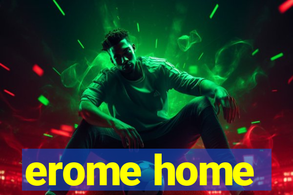 erome home