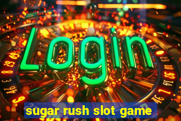 sugar rush slot game