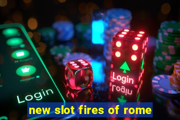 new slot fires of rome