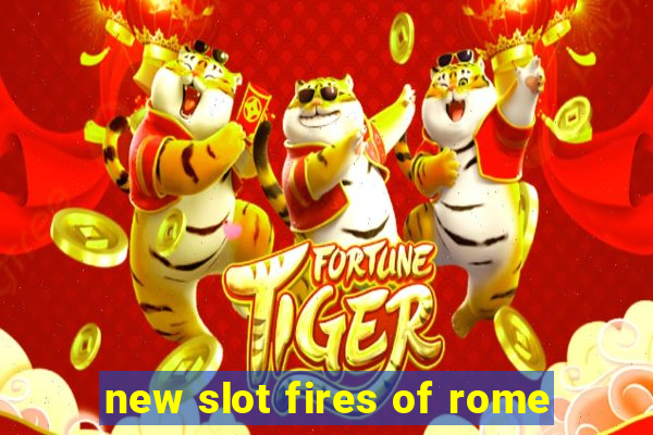 new slot fires of rome