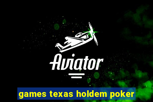 games texas holdem poker