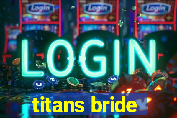 titans bride