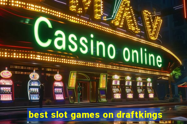 best slot games on draftkings