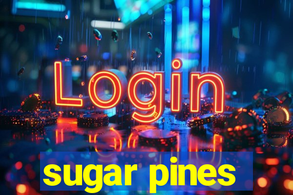 sugar pines