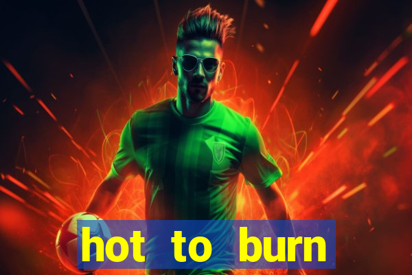 hot to burn extreme slot