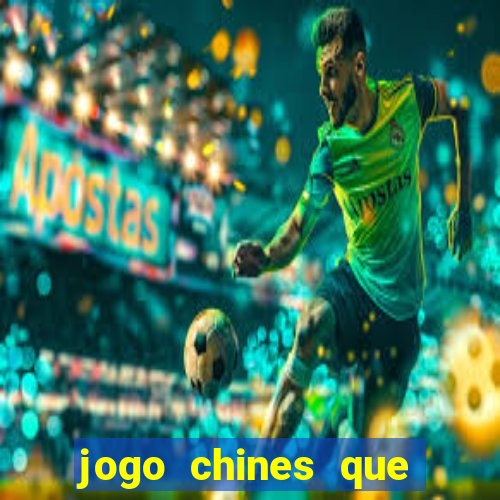 jogo chines que ganha dinheiro