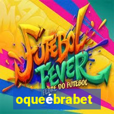 oqueébrabet