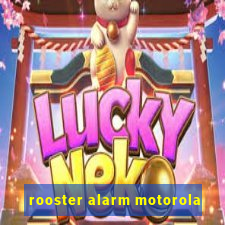 rooster alarm motorola