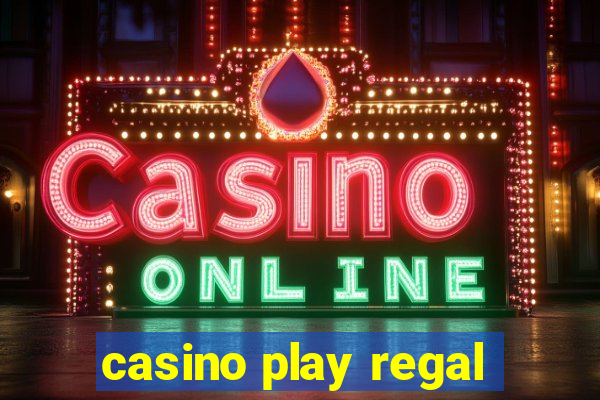 casino play regal