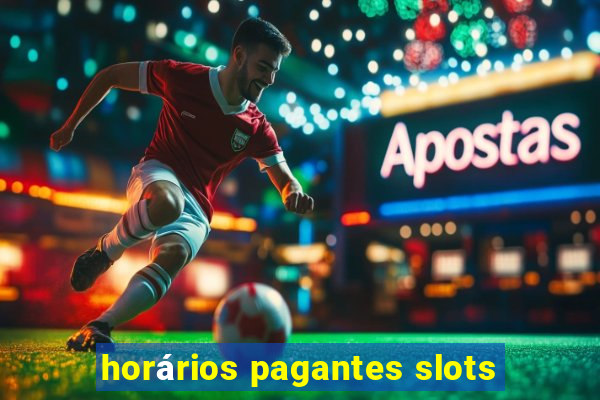 horários pagantes slots