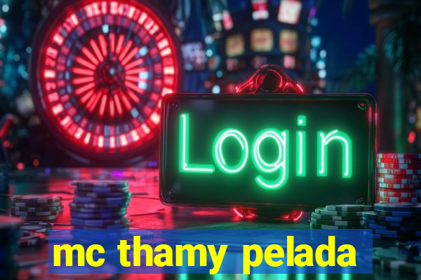 mc thamy pelada