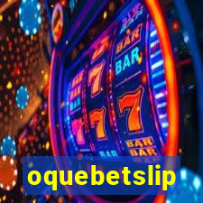 oquebetslip