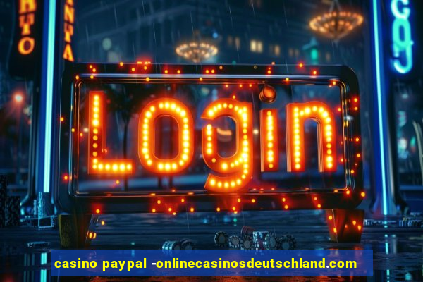 casino paypal -onlinecasinosdeutschland.com