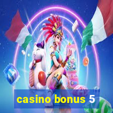 casino bonus 5