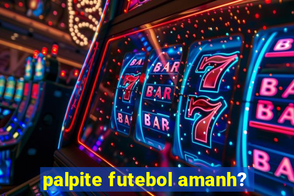 palpite futebol amanh?