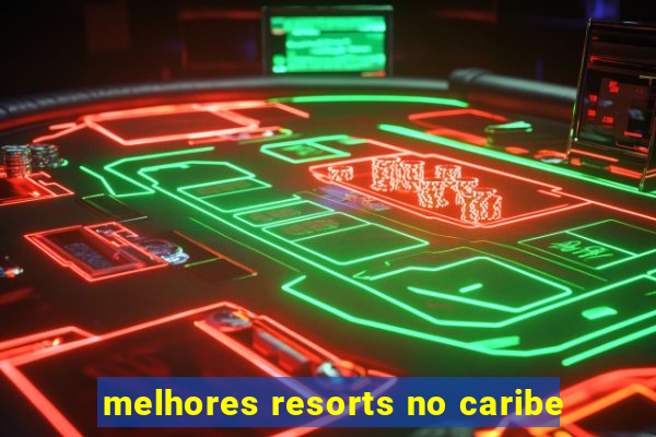 melhores resorts no caribe