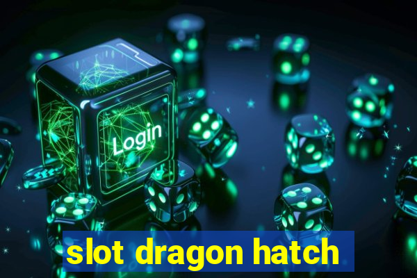 slot dragon hatch