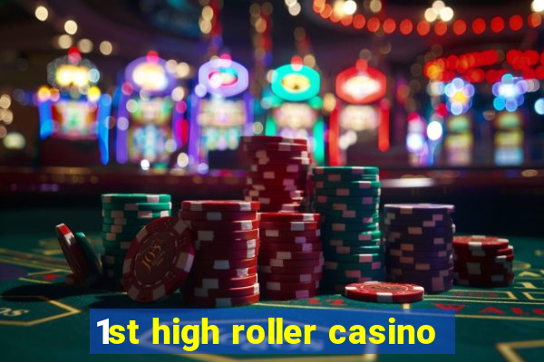 1st high roller casino